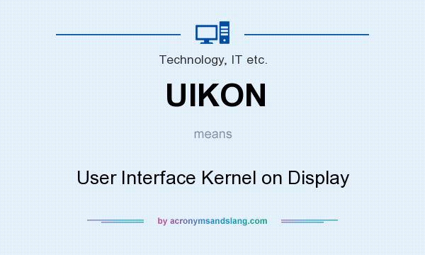What does UIKON mean? It stands for User Interface Kernel on Display