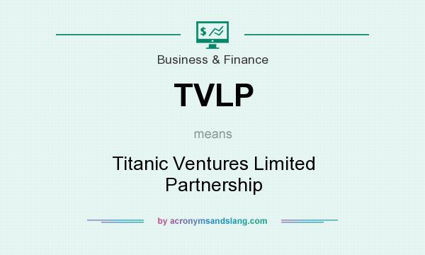What does TVLP mean? It stands for Titanic Ventures Limited Partnership