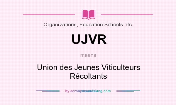 What does UJVR mean? It stands for Union des Jeunes Viticulteurs Récoltants
