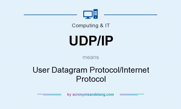What does UDP/IP mean? It stands for User Datagram Protocol/Internet Protocol