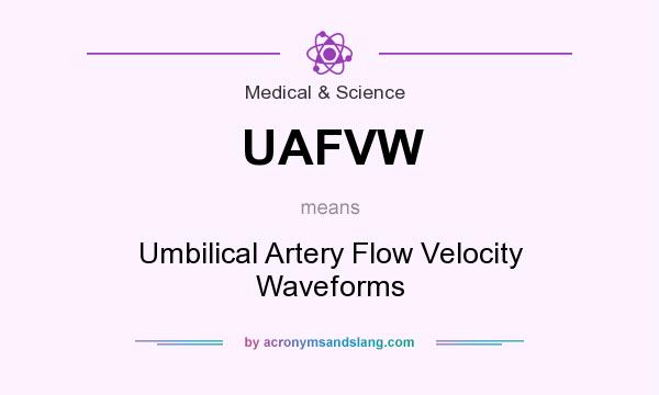What does UAFVW mean? It stands for Umbilical Artery Flow Velocity Waveforms