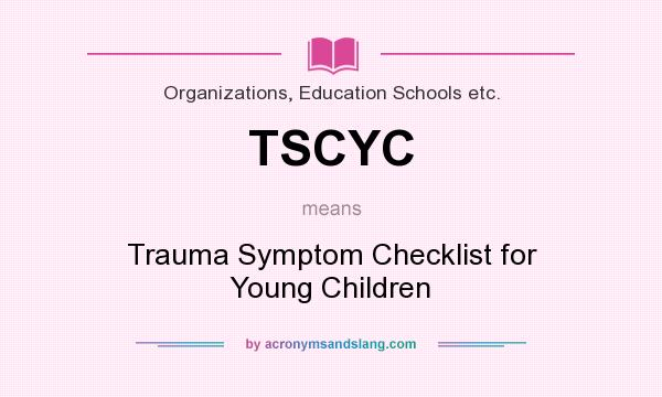 What does TSCYC mean? It stands for Trauma Symptom Checklist for Young Children