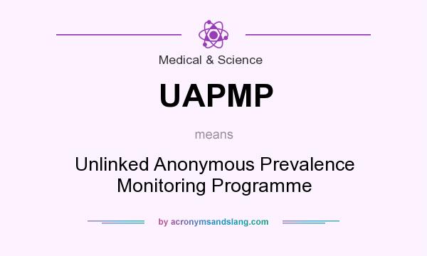 What does UAPMP mean? It stands for Unlinked Anonymous Prevalence Monitoring Programme
