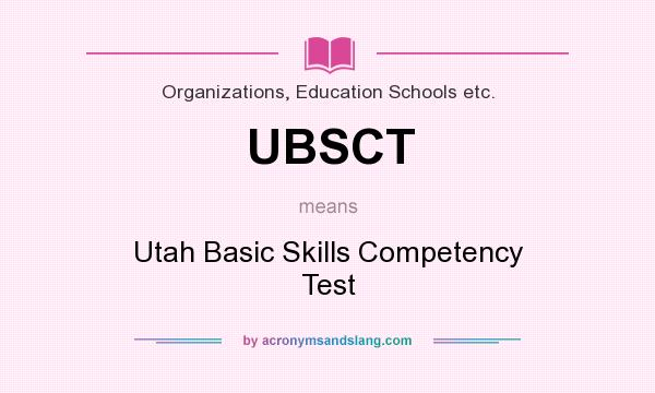 What does UBSCT mean? It stands for Utah Basic Skills Competency Test
