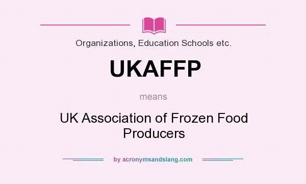 What does UKAFFP mean? It stands for UK Association of Frozen Food Producers