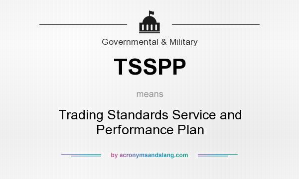What does TSSPP mean? It stands for Trading Standards Service and Performance Plan