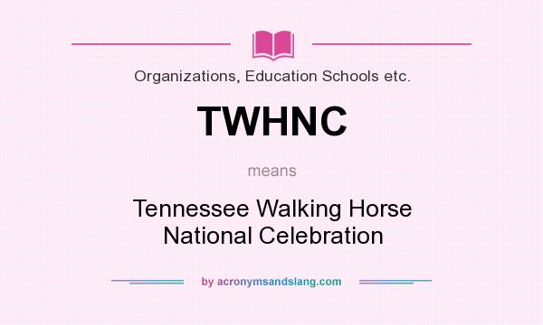 What does TWHNC mean? It stands for Tennessee Walking Horse National Celebration