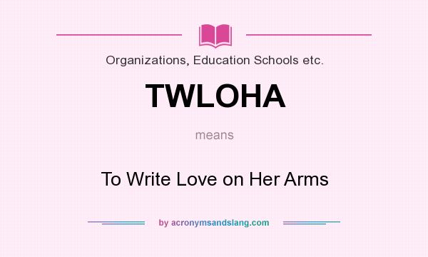 What does TWLOHA mean? It stands for To Write Love on Her Arms