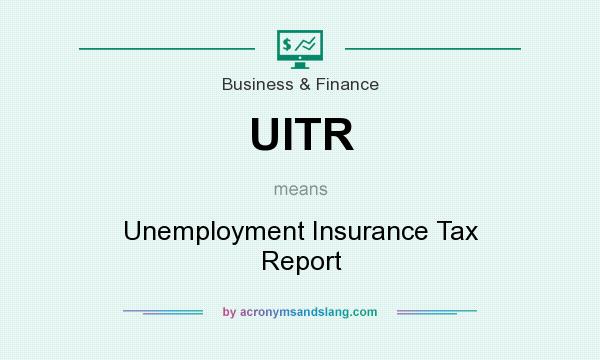 What does UITR mean? It stands for Unemployment Insurance Tax Report