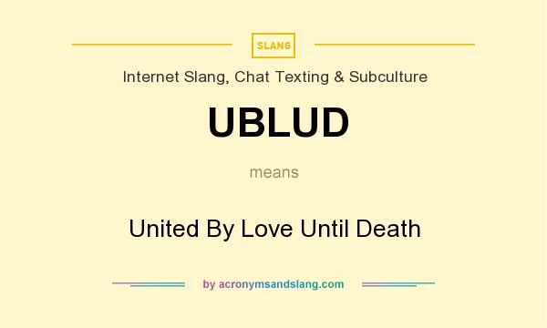 What does UBLUD mean? It stands for United By Love Until Death