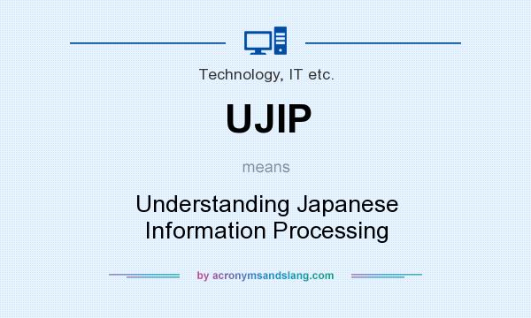 What does UJIP mean? It stands for Understanding Japanese Information Processing