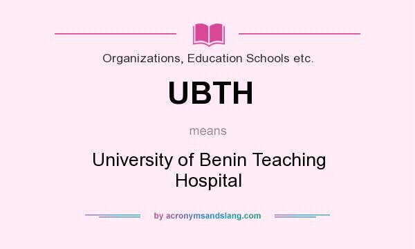 What does UBTH mean? It stands for University of Benin Teaching Hospital