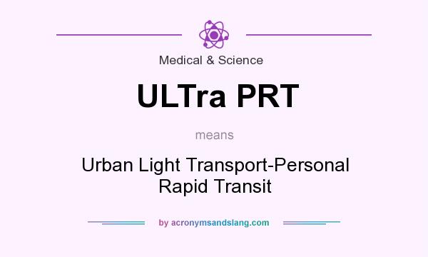 What does ULTra PRT mean? It stands for Urban Light Transport-Personal Rapid Transit