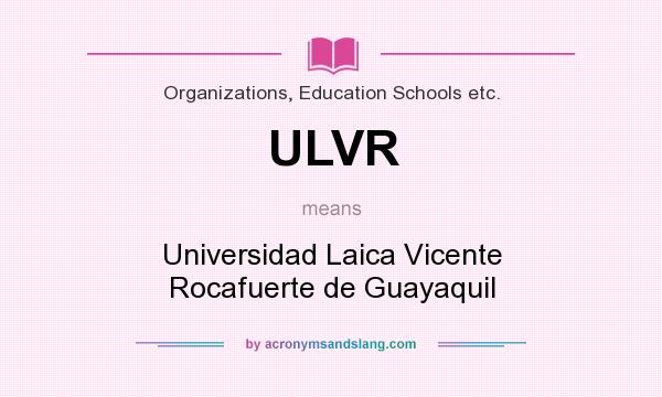 What does ULVR mean? It stands for Universidad Laica Vicente Rocafuerte de Guayaquil