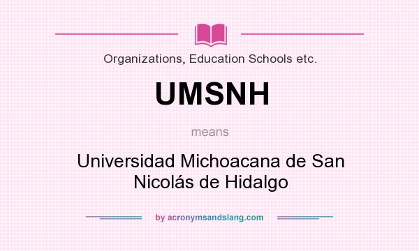 What does UMSNH mean? It stands for Universidad Michoacana de San Nicolás de Hidalgo