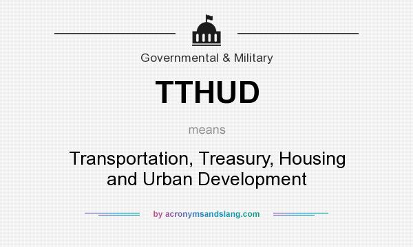 What does TTHUD mean? It stands for Transportation, Treasury, Housing and Urban Development