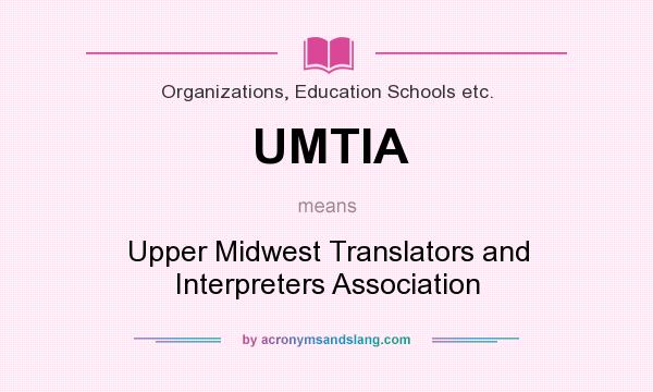 What does UMTIA mean? It stands for Upper Midwest Translators and Interpreters Association