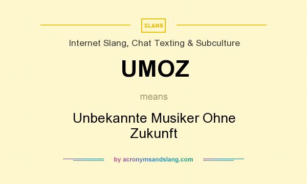 What does UMOZ mean? It stands for Unbekannte Musiker Ohne Zukunft