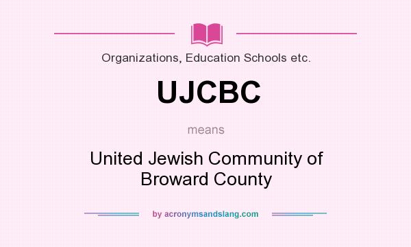What does UJCBC mean? It stands for United Jewish Community of Broward County