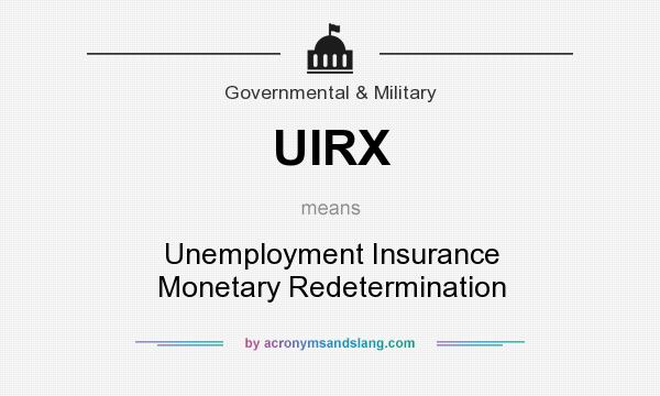 What does UIRX mean? It stands for Unemployment Insurance Monetary Redetermination