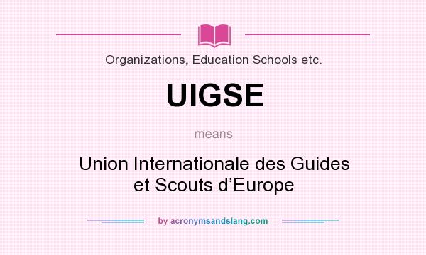 What does UIGSE mean? It stands for Union Internationale des Guides et Scouts d’Europe
