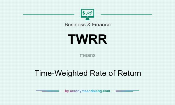 What does TWRR mean? It stands for Time-Weighted Rate of Return