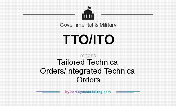 What does TTO/ITO mean? It stands for Tailored Technical Orders/Integrated Technical Orders