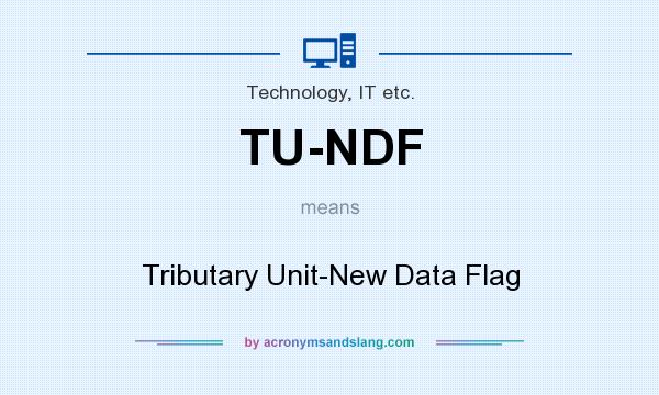 What does TU-NDF mean? It stands for Tributary Unit-New Data Flag