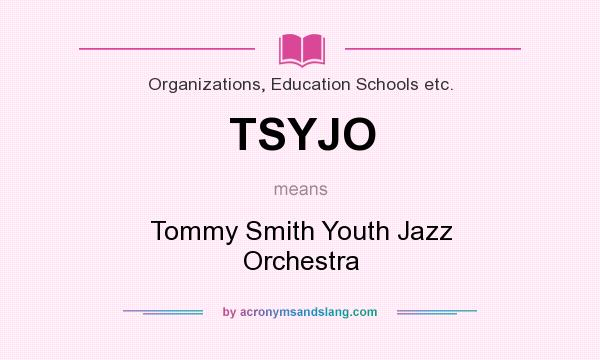 What does TSYJO mean? It stands for Tommy Smith Youth Jazz Orchestra