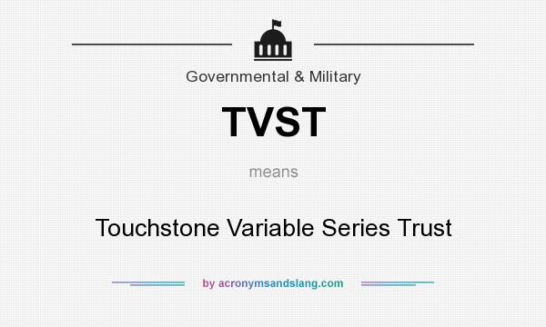 What does TVST mean? It stands for Touchstone Variable Series Trust