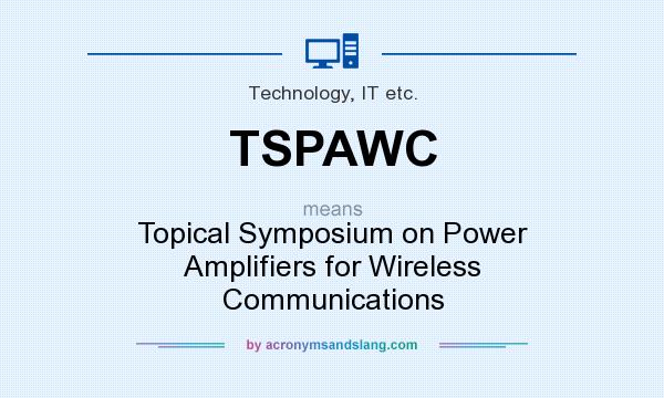 What does TSPAWC mean? It stands for Topical Symposium on Power Amplifiers for Wireless Communications