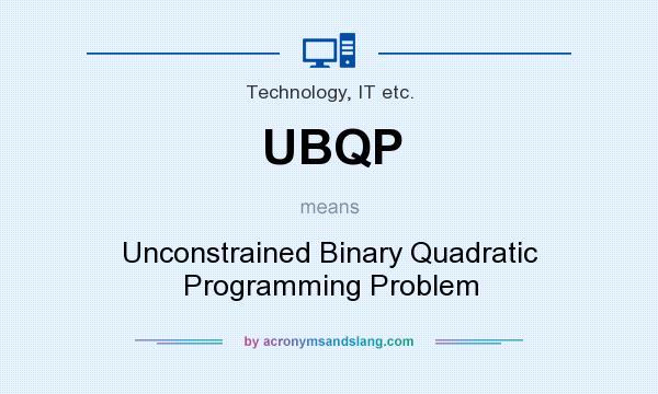 What does UBQP mean? It stands for Unconstrained Binary Quadratic Programming Problem