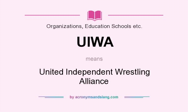 What does UIWA mean? It stands for United Independent Wrestling Alliance