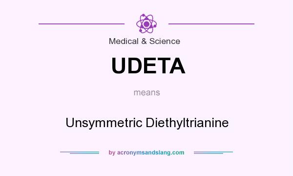 What does UDETA mean? It stands for Unsymmetric Diethyltrianine