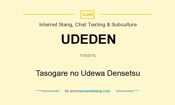 What does UDEDEN mean? It stands for Tasogare no Udewa Densetsu