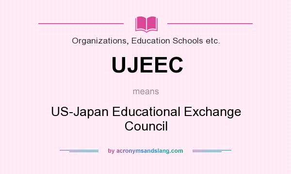 What does UJEEC mean? It stands for US-Japan Educational Exchange Council