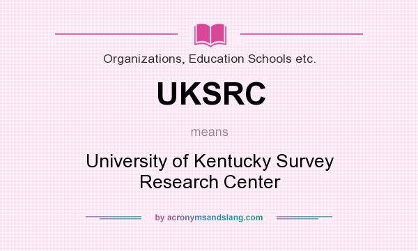 What does UKSRC mean? It stands for University of Kentucky Survey Research Center