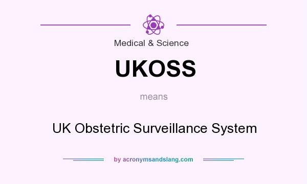 What does UKOSS mean? It stands for UK Obstetric Surveillance System