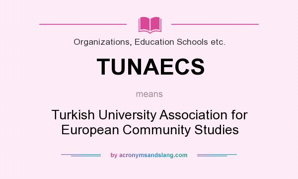 What does TUNAECS mean? It stands for Turkish University Association for European Community Studies