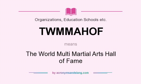 What does TWMMAHOF mean? It stands for The World Multi Martial Arts Hall of Fame