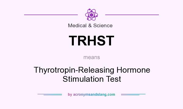 What does TRHST mean? It stands for Thyrotropin-Releasing Hormone Stimulation Test