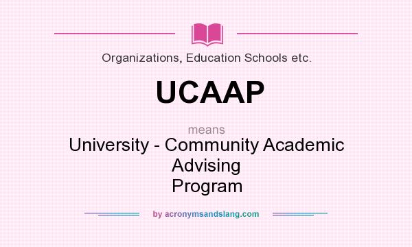 What does UCAAP mean? It stands for University - Community Academic Advising Program