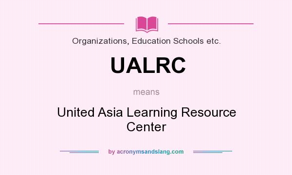 What does UALRC mean? It stands for United Asia Learning Resource Center