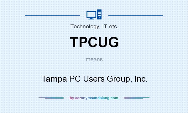 What does TPCUG mean? It stands for Tampa PC Users Group, Inc.