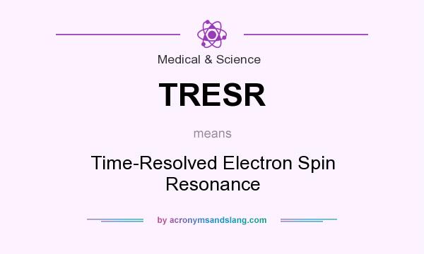 What does TRESR mean? It stands for Time-Resolved Electron Spin Resonance