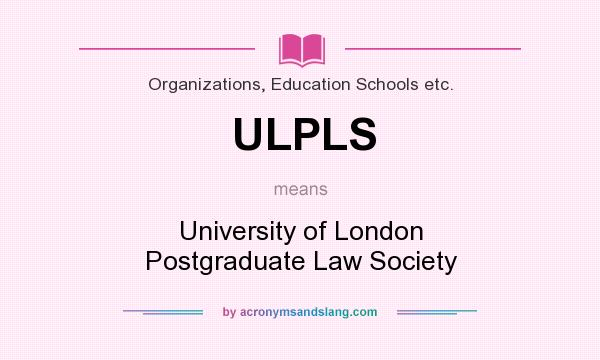 What does ULPLS mean? It stands for University of London Postgraduate Law Society