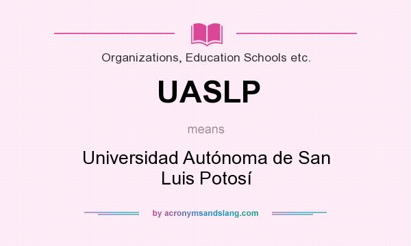 What does UASLP mean? It stands for Universidad Autónoma de San Luis Potosí