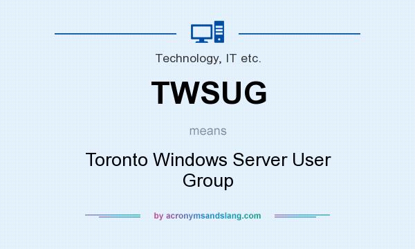 What does TWSUG mean? It stands for Toronto Windows Server User Group
