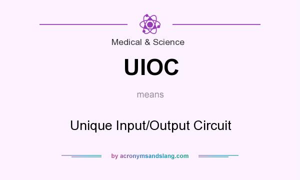 What does UIOC mean? It stands for Unique Input/Output Circuit
