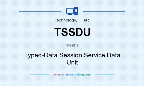 What does TSSDU mean? It stands for Typed-Data Session Service Data Unit